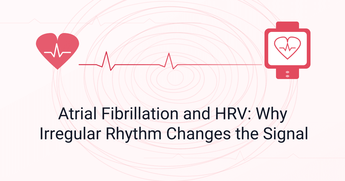 Atrial Fibrillation and HRV: Why Irregular Rhythm Changes the Signal