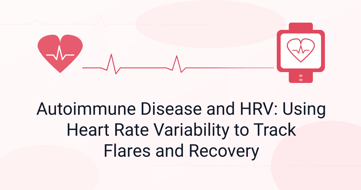 Autoimmune Disease and HRV: Using Heart Rate Variability to Track Flares and Recovery
