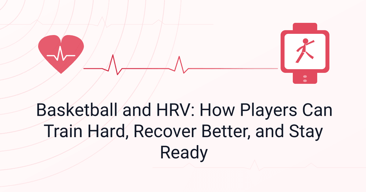 Basketball and HRV: How Players Can Train Hard, Recover Better, and Stay Ready