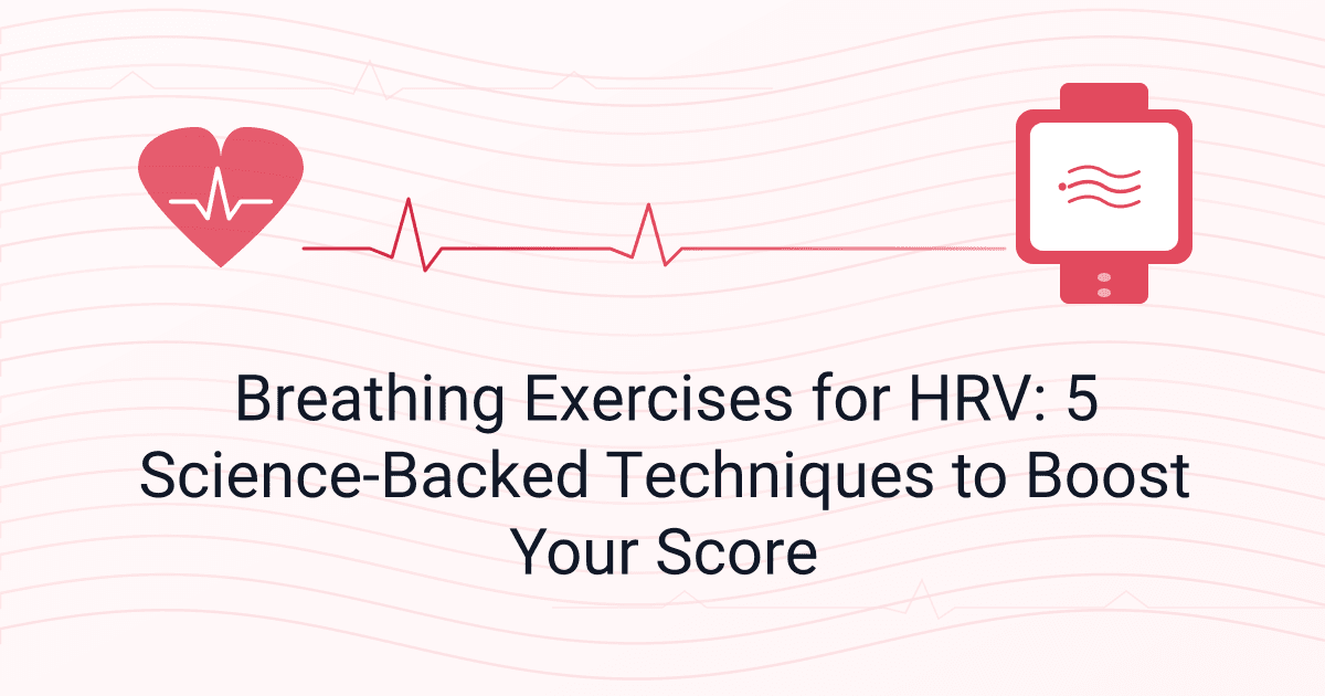 Breathing Exercises for HRV: 5 Science-Backed Techniques to Boost Your Score