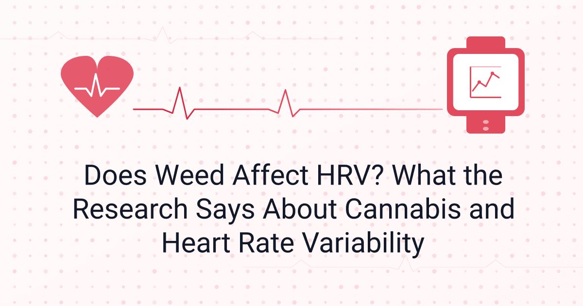 Does Weed Affect HRV? What the Research Says About Cannabis and Heart Rate Variability