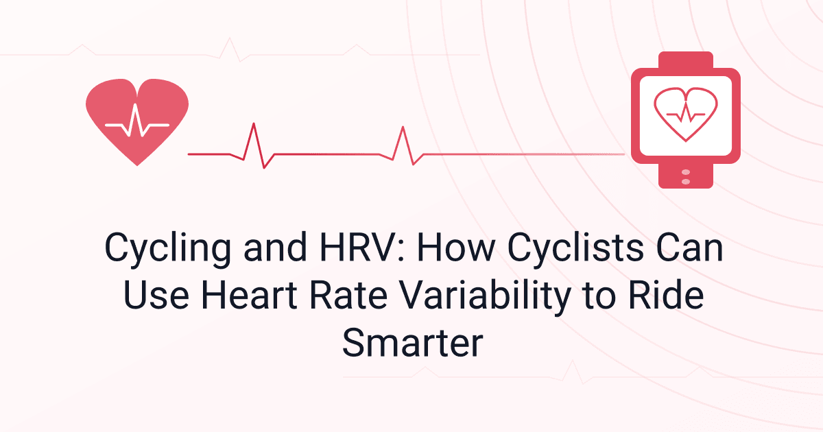 Cycling and HRV: How Cyclists Can Use Heart Rate Variability to Ride Smarter