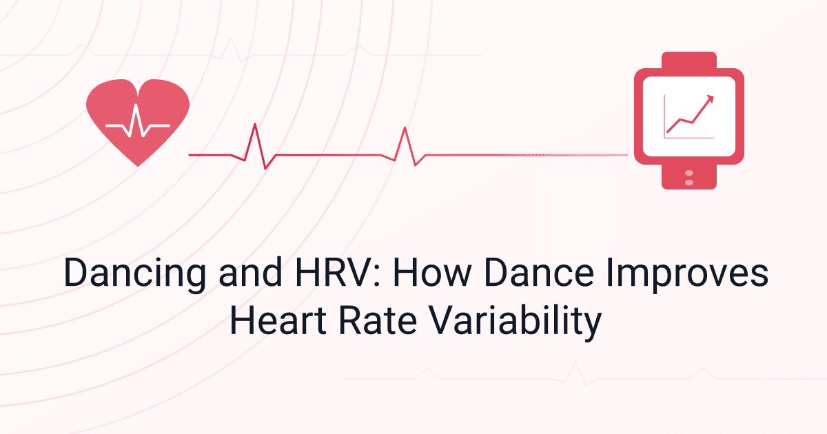 Dancing and HRV: How Dance Improves Heart Rate Variability