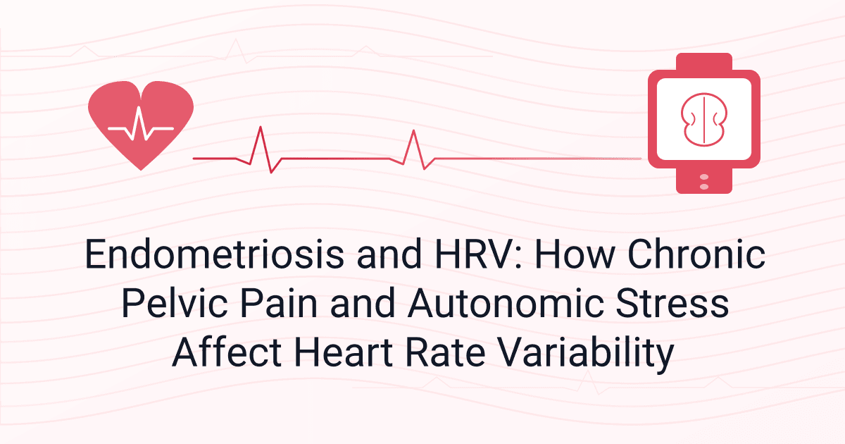 Endometriosis and HRV: How Chronic Pelvic Pain and Autonomic Stress Affect Heart Rate Variability