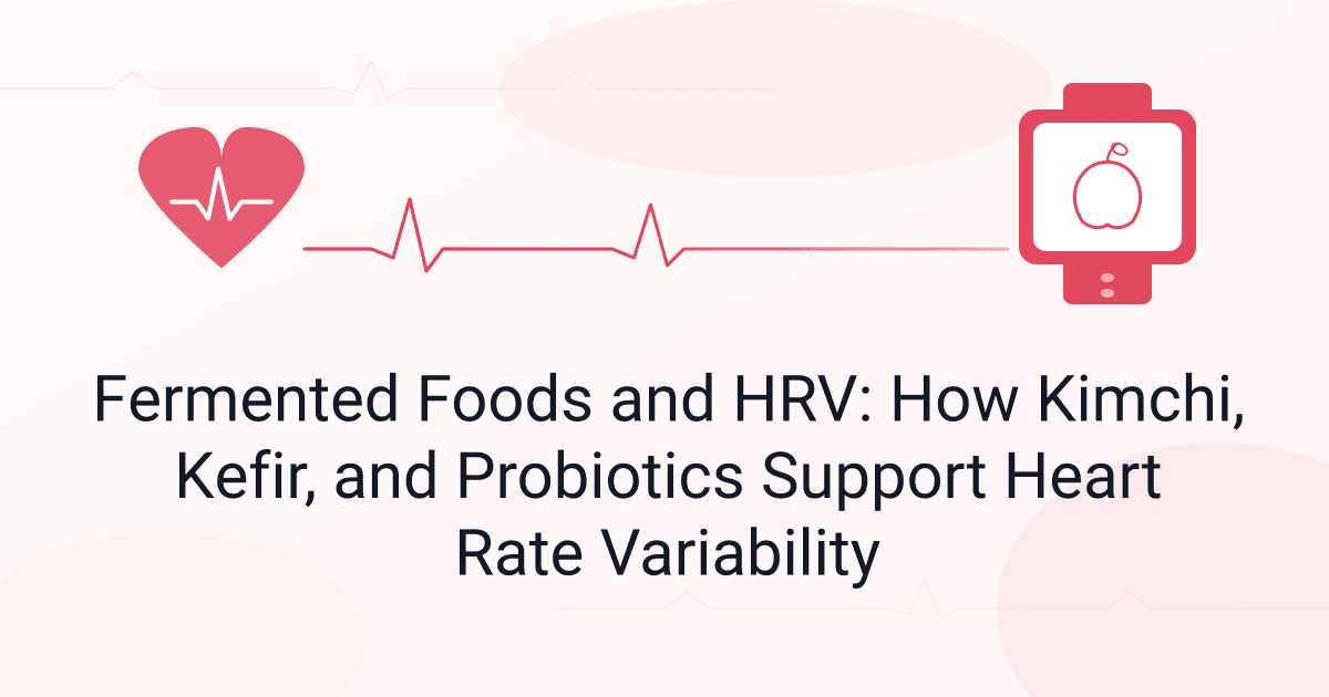 Fermented Foods and HRV: How Kimchi, Kefir, and Probiotics Support Heart Rate Variability