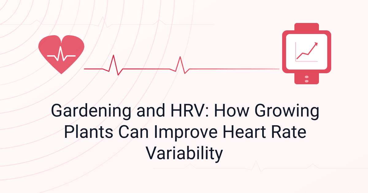 Gardening and HRV: How Growing Plants Can Improve Heart Rate Variability