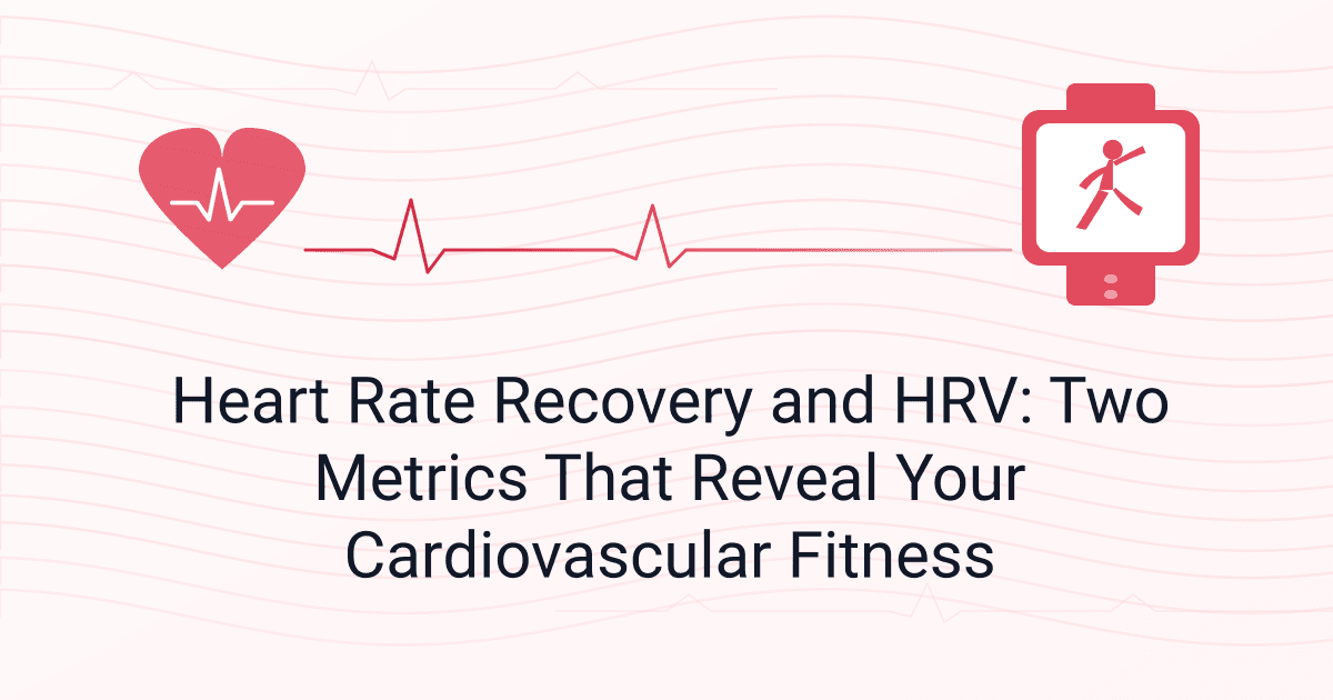 Heart Rate Recovery and HRV: Two Metrics That Reveal Your Cardiovascular Fitness