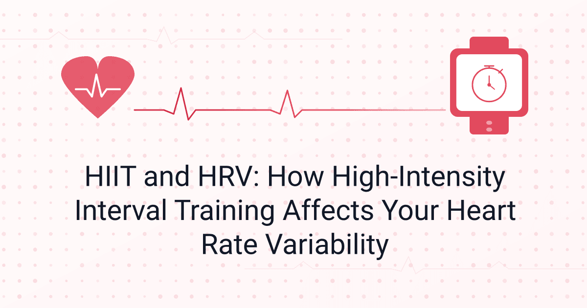 HIIT and HRV: How High-Intensity Interval Training Affects Your Heart Rate Variability