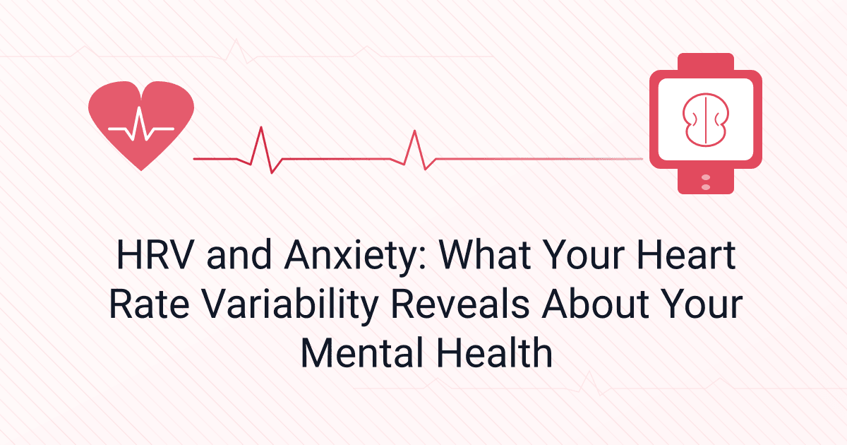 HRV and Anxiety: What Your Heart Rate Variability Reveals About Your Mental Health
