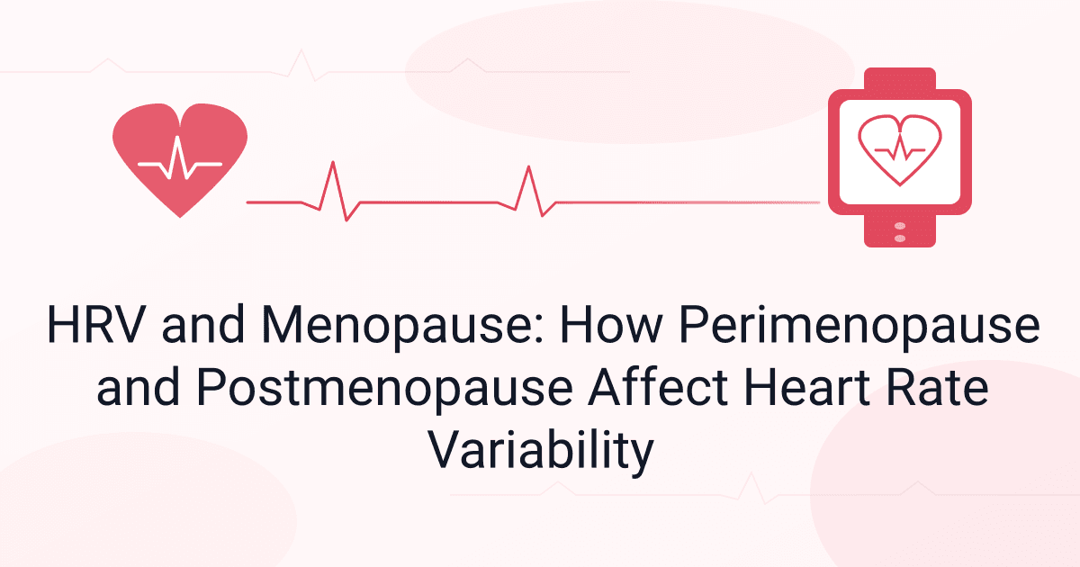 HRV and Menopause: How Perimenopause and Postmenopause Affect Heart Rate Variability
