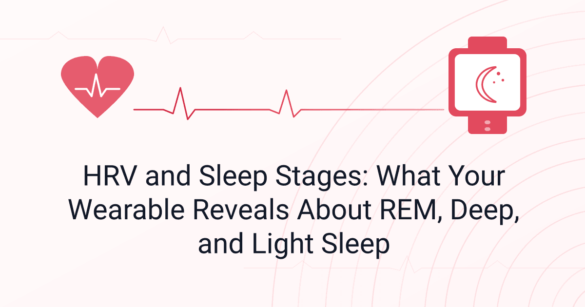 HRV and Sleep Stages: What Your Wearable Reveals About REM, Deep, and Light Sleep