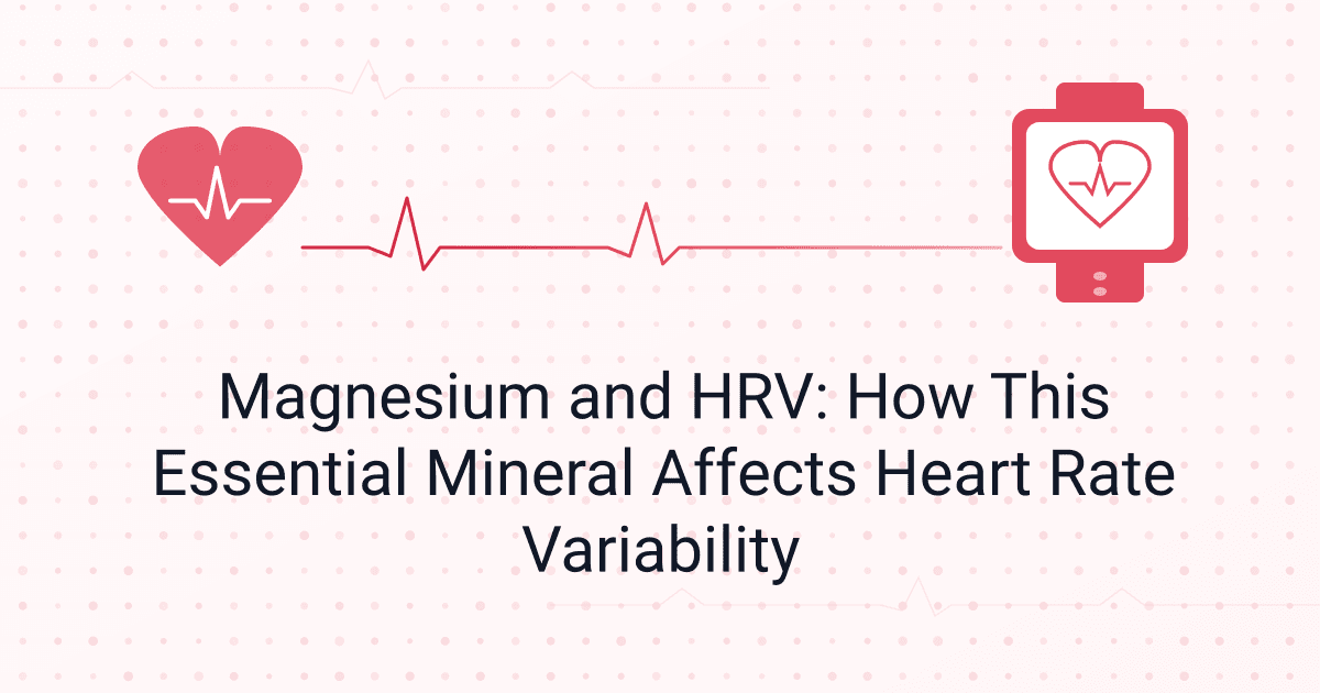 Magnesium and HRV: How This Essential Mineral Affects Heart Rate Variability