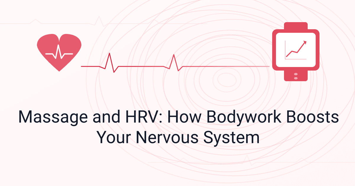Massage and HRV: How Bodywork Boosts Your Nervous System