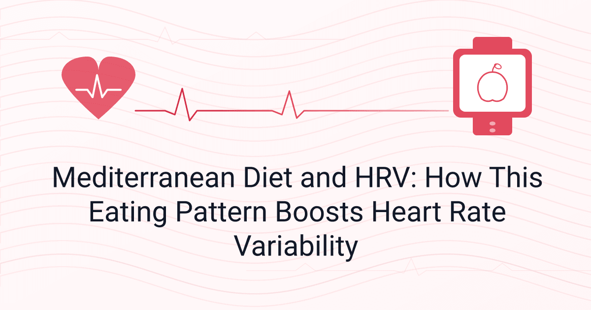 Mediterranean Diet and HRV: How This Eating Pattern Boosts Heart Rate Variability