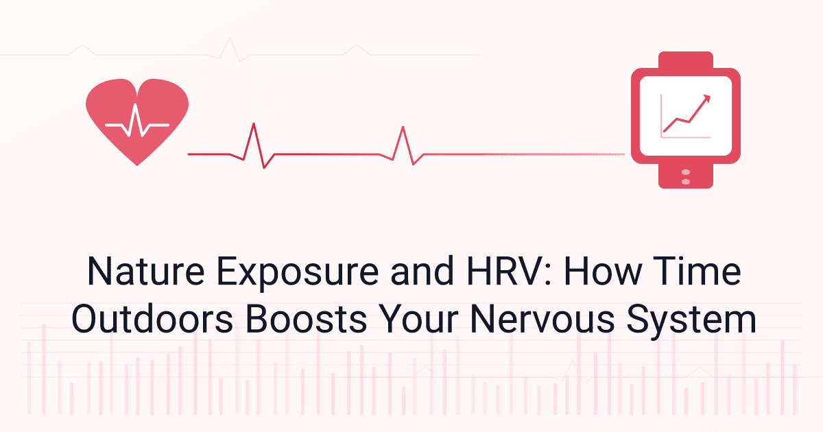 Nature Exposure and HRV: How Time Outdoors Boosts Your Nervous System