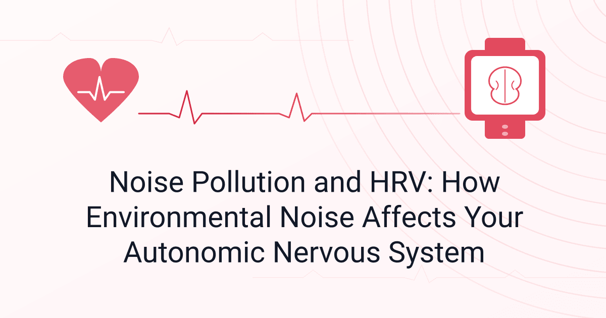 Noise Pollution and HRV: How Environmental Noise Affects Your Autonomic Nervous System