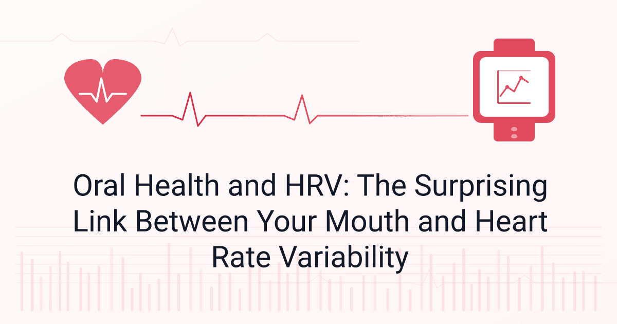 Oral Health and HRV: The Surprising Link Between Your Mouth and Heart Rate Variability