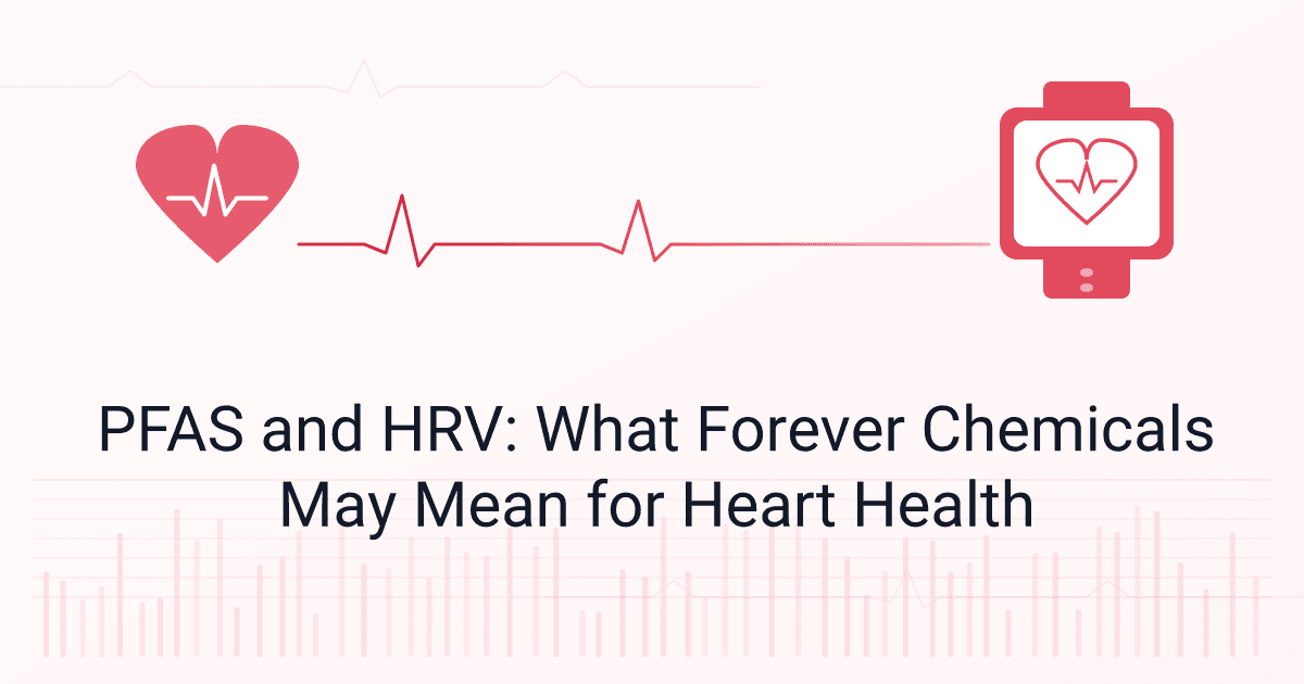 PFAS and HRV: What Forever Chemicals May Mean for Heart Health