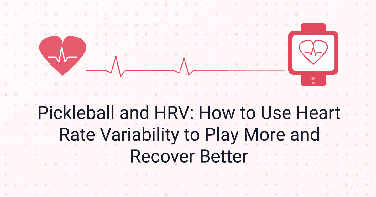 Pickleball and HRV: How to Use Heart Rate Variability to Play More and Recover Better