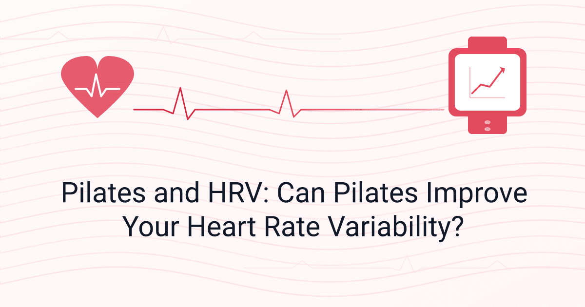 Pilates and HRV: Can Pilates Improve Your Heart Rate Variability?