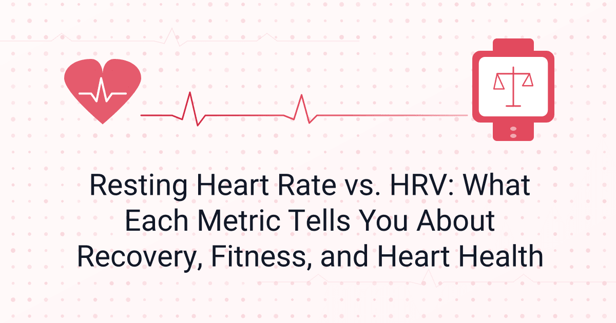 Resting Heart Rate vs. HRV: What Each Metric Tells You About Recovery, Fitness, and Heart Health