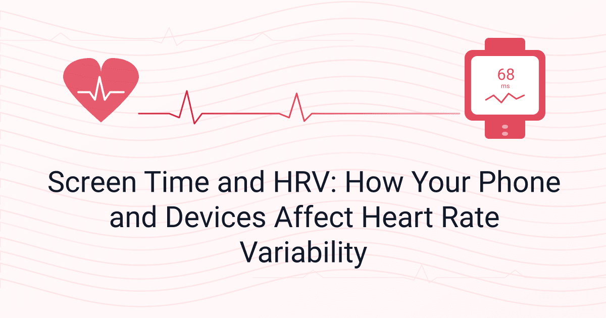 Screen Time and HRV: How Your Phone and Devices Affect Heart Rate Variability