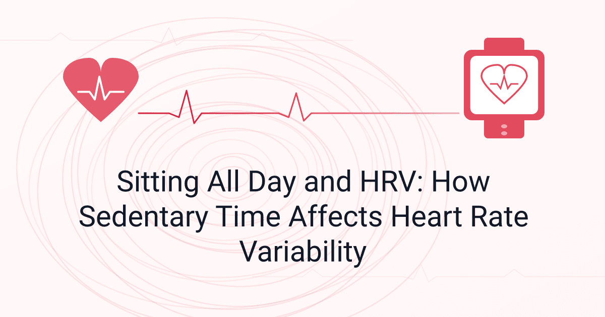 Sitting All Day and HRV: How Sedentary Time Affects Heart Rate Variability