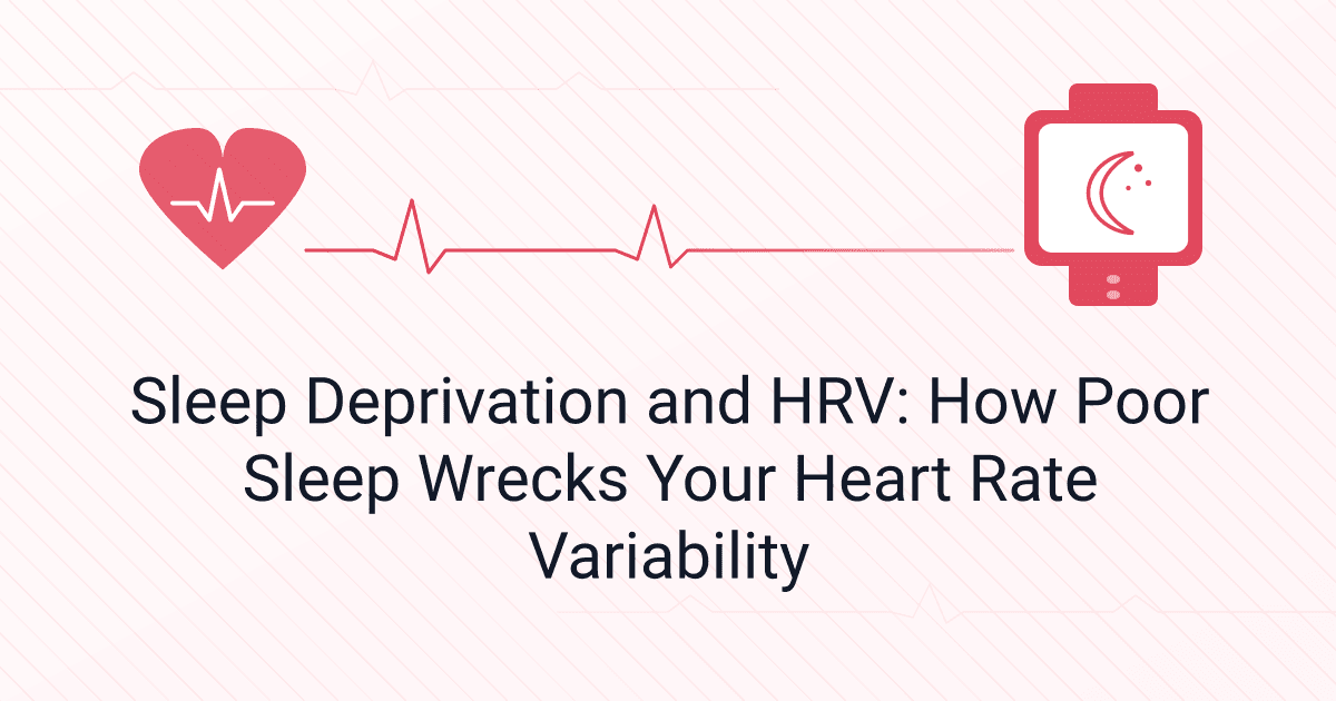 Sleep Deprivation and HRV: How Poor Sleep Wrecks Your Heart Rate Variability