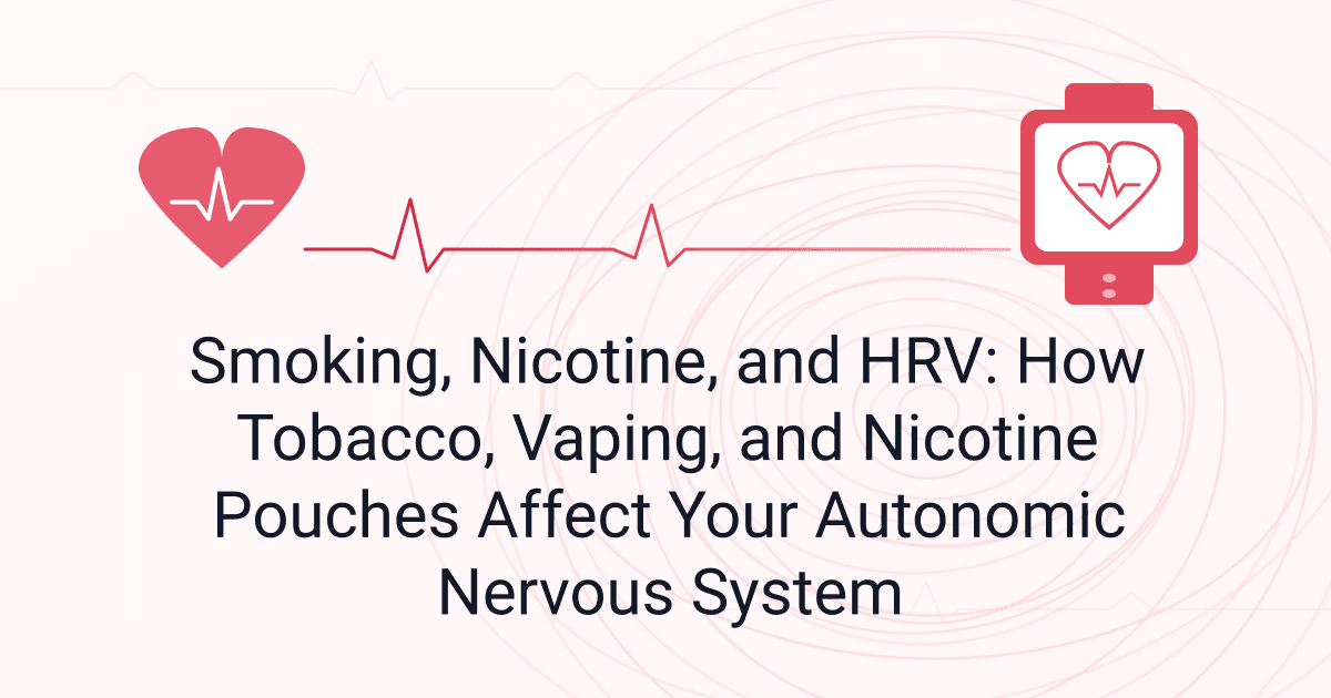 Smoking, Nicotine, and HRV: How Tobacco, Vaping, and Nicotine Pouches Affect Your Autonomic Nervous System