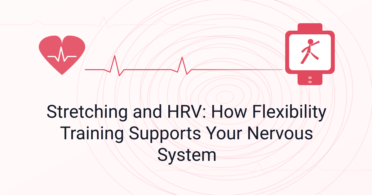 Stretching and HRV: How Flexibility Training Supports Your Nervous System
