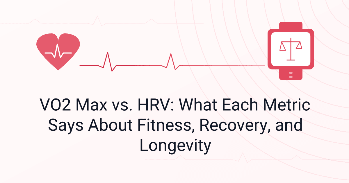 VO2 Max vs. HRV: What Each Metric Says About Fitness, Recovery, and Longevity