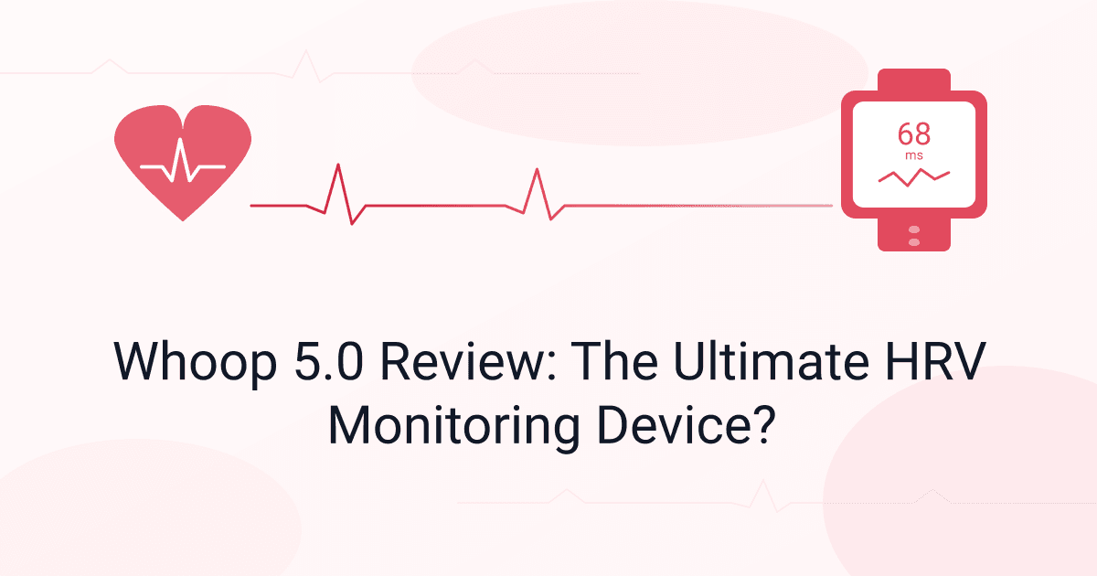 Whoop 5.0 Review: The Ultimate HRV Monitoring Device?