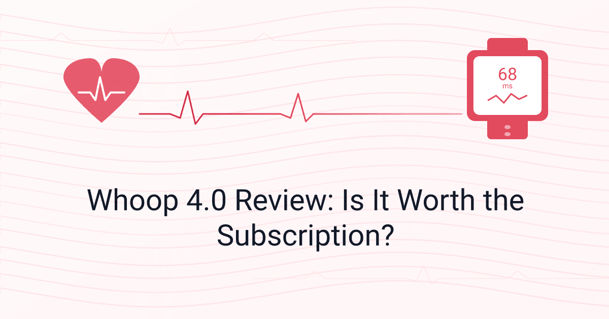 Whoop 4.0 Review: Is It Worth the Subscription?