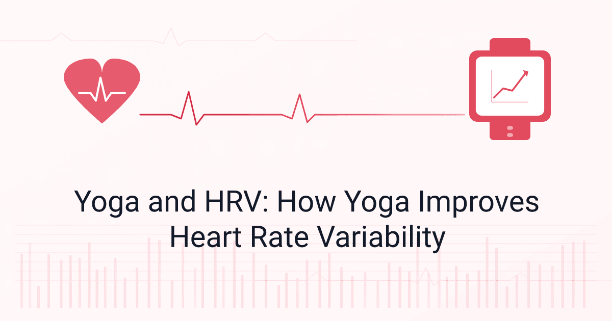 Yoga and HRV: How Yoga Improves Heart Rate Variability