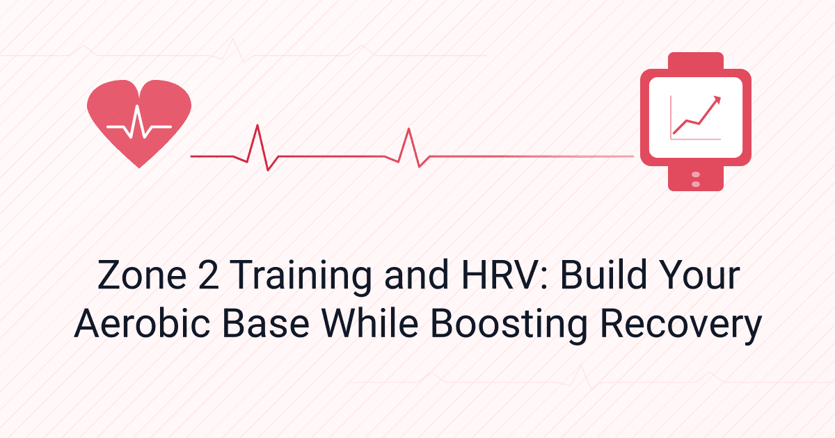 Zone 2 Training and HRV: Build Your Aerobic Base While Boosting Recovery