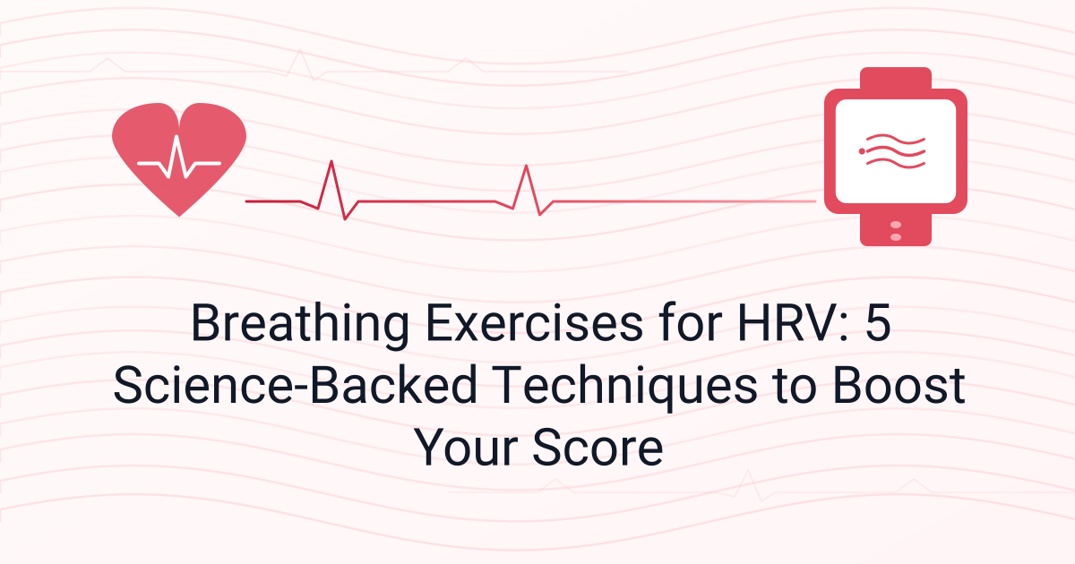 Breathing Exercises for HRV: 5 Science-Backed Techniques to Boost Your Score