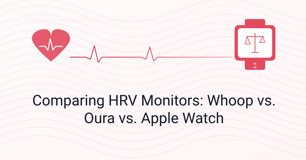 Comparing HRV Monitors: Whoop vs. Oura vs. Apple Watch