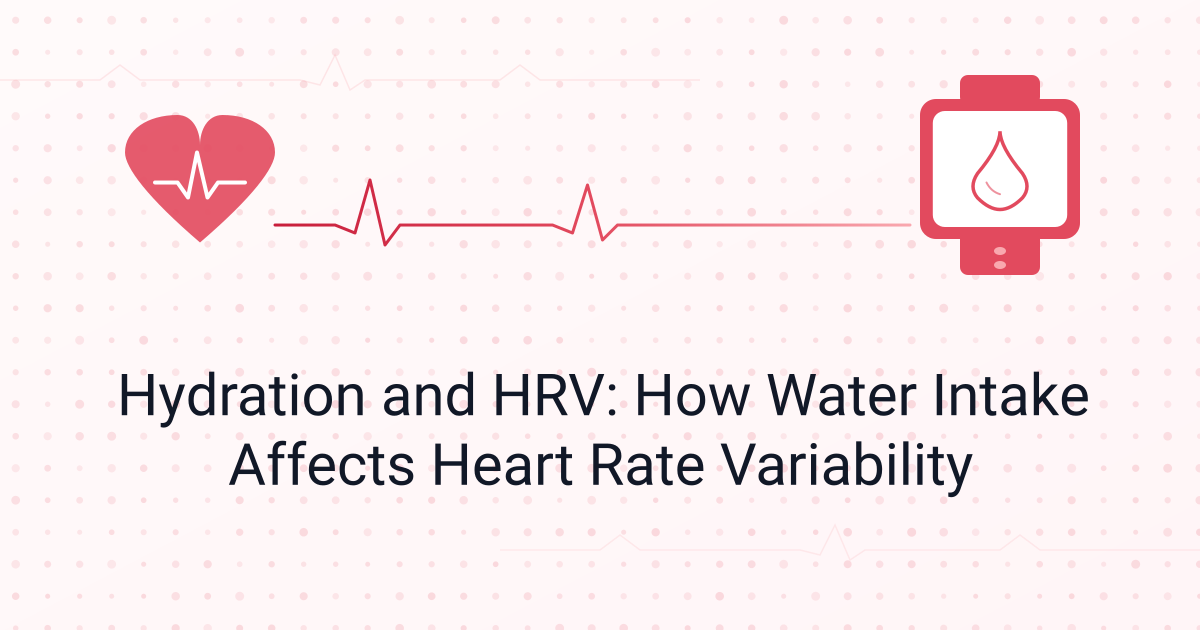 Hydration and HRV: How Water Intake Affects Heart Rate Variability
