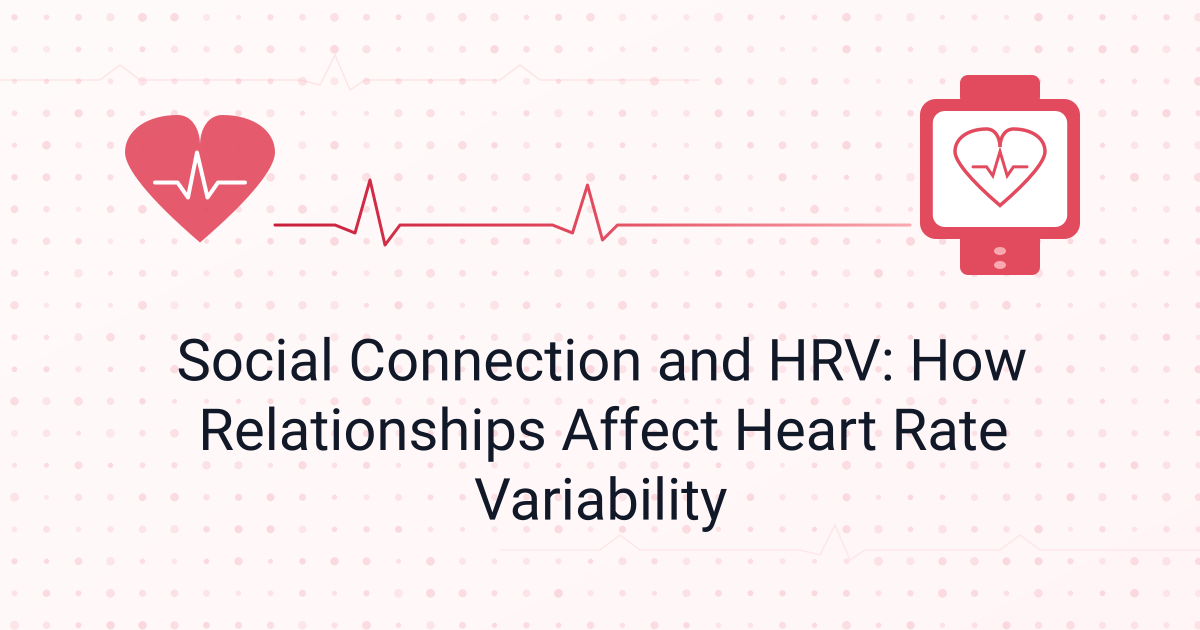 Social Connection and HRV: How Relationships Affect Heart Rate Variability