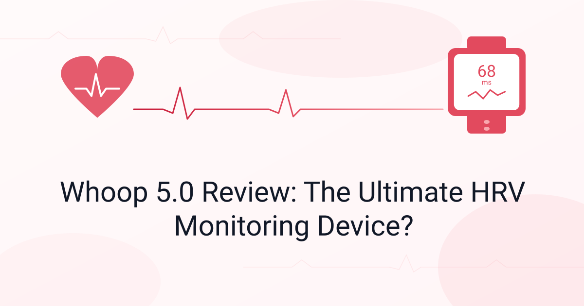 Whoop 5.0 Review: The Ultimate HRV Monitoring Device?