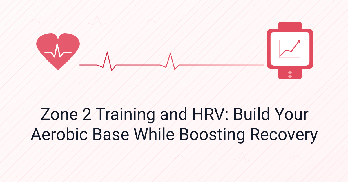 Zone 2 Training and HRV: Build Your Aerobic Base While Boosting Recovery